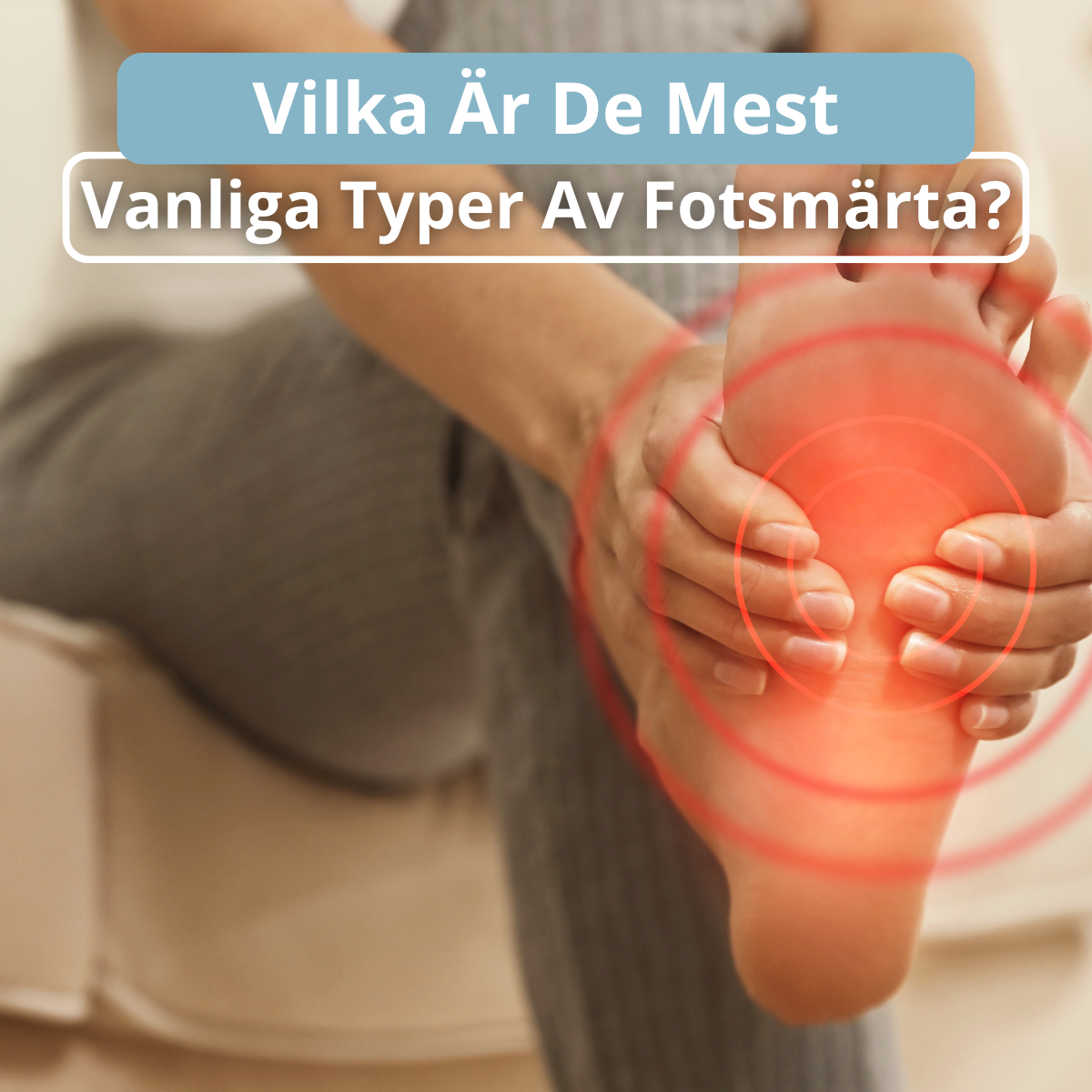 Vilka Är De Mest Vanliga Typer Av Fotsmärta?